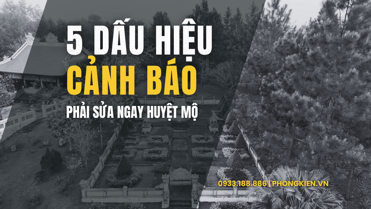 5 Dấu Hiệu Huyệt Mộ Cần Sửa Ngay – Tránh Hậu Họa Âm Dương Biến Động